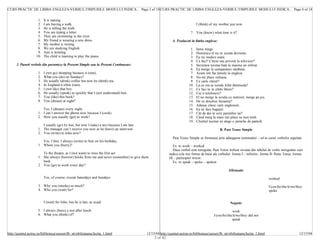 CURS PRACTIC DE LIMBA ENGLEZA-VERBUL/TIMPURILE MODULUI INDICA... Page 3 of 18 CURS PRACTIC DE LIMBA ENGLEZA-VERBUL/TIMPURILE MODULUI INDICA... Page 4 of 18


                      1.   It is raining.
                      2.   I am having a walk.                                                                                   I (think) of my mother just now.
                      3.   He is telling the truth.
                      4.   You are typing a letter.                                                                         7. You (know) what time is it?
                      5.   They are swimming in the river.
                      6.   My friend is wearing a new dress.                                                   4. Traduceti in limba engleza:
                      7.   My mother is resting.
                      8.   We are studying English.                                                                         1.   Iarna ninge.
                      9.   Ann is knitting.                                                                                 2.   Duminica el nu se scoala devreme.
                     10.   The child is learning to play the piano.                                                         3.   Eu nu studiez seara.
                                                                                                                            4.   Ce faci? Citesti sau privesti la televizor?
      3. Puneti verbele din paranteze la Present Simple sau la Present Continuous:                                          5.   Secretara tocmai bate la masina un referat.
                                                                                                                            6.   Ea merge la cumparaturi sâmbata.
                      1.   I (not go) shopping because it (rain).                                                           7.   Acum imi fac temele la engleza.
                      2.   What you (do) on Sundays?                                                                        8.   Nu-mi place cafeaua.
                      3.   He usually (drink) coffee but now he (drink) tea.                                                9.   Ce carte citesti?
                      4.   In England it often (rain).                                                                     10.   La ce ora se scoala John dimineata?
                      5.   I (not like) that boy.                                                                          11.   Ce faci tu in zilele libere?
                      6.   He usually (speak) so quickly that I (not understand) him.                                      12.   Cui ii telefonezi?
                      7.   You (like) this book?                                                                           13.   El nu merge la scoala cu metroul, merge pe jos.
                      8.   You (dream) at night?                                                                           14.   De ce deschizi fereastra?
                                                                                                                           15.   Adesea citesc carti englezesti.
                         Yes, I (dream) every night.                                                                       16.   Ea isi face bagajul.
                      1. I can’t answer the phone now because I (cook).                                                    17.   Cât de des le scrii parintilor tai?
                      2. How you usually (get) to work?                                                                    18.   Când merg la mare imi place sa inot mult.
                                                                                                                           19.   Clientul tocmai isi alege o pereche de pantofi.
                         I usually (go) by bus, but now I (take) a taxi because I am late.
                      1. The manager can’t receive you now as he (have) an interview.                                                            B. Past Tense Simple
                      2. You (write) to John now?
                                                                                                               Past Tense Simple se formeaza prin adaugarea terminatiei – ed in cazul verbelor regulate.
                         Yes, I (be). I always (write) to him on his birthday.
                      1. Where you (hurry)?                                                                     Ex. to work – worked
                                                                                                                Daca verbul este neregulat, Past Tense trebuie invatat din tabelul de verbe neregulate care
                         To the theatre, as I (not want) to miss the first act.                              indica cele trei forme de baza ale verbului: forma I – infinitiv, forma II- Paste Tense, forma
                      1. She always (borrow) books from me and never (remember) to give them                 III – participiul trecut.
                         back.                                                                                  Ex. to speak – spoke – spoken
                      2. You (go) to work every day?
                                                                                                                                                       Afirmativ
                           Yes, of course, except Saturdays and Sundays.                                                                                                             worked

                      3. Why you (smoke) so much?                                                                                                                                    I/you/he/she/it/we/they
                      4. Who you (wait) for?                                                                                                                                         spoke


                           I (wait) for John, but he is late, as usual.                                                                                  Negativ

                      5. I always (have) a rest after lunch.                                                                                              work
                      6. What you (think) of?                                                                                                I/you/he/she/it/we/they did not
                                                                                                                                                         speak


http://quintet.actrus.ro/biblioteca/cursuri/lb_str/obilisteanu/lectia_1.html                 12/15/04 http://quintet.actrus.ro/biblioteca/cursuri/lb_str/obilisteanu/lectia_1.html                        12/15/04
                                                                                                  3 of 42
 