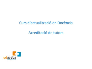 Curs d’actualització en Docència

     Acreditació de tutors
 