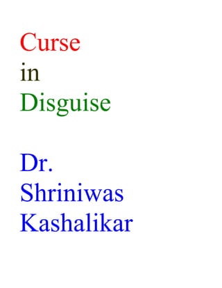 Curse
in
Disguise

Dr.
Shriniwas
Kashalikar
 