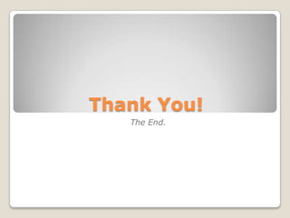 Thank You!
   The End.
 