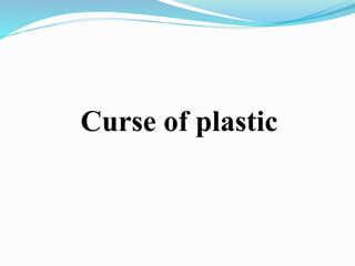 Curse of plastic
 