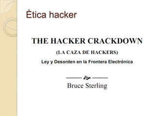 Propietat comunitària.</li></li></ul><li>Ètica hacker<br />Els hackers varen consolidar un sistema basat en la intel·ligèn...