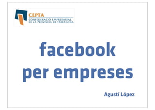 facebook
per empreses
        Agustí López
 