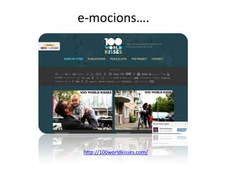e-mocions….

http://100worldkisses.com/

 