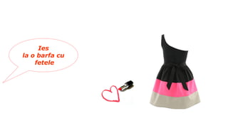 Ies
la o barfa cu
fetele
 