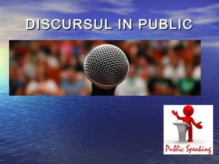DISCURSUL IN PUBLIC
 