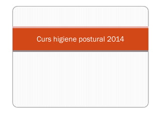 Curs higiene postural 2014
 