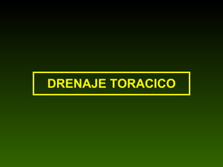 DRENAJE TORACICO 