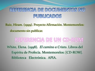 Ruiz, Hiram. (1999). Proyecto Afirmación. Montemorelos:
documento sin publicar.
White, Elena. (1998). El camino a Cristo. Libros del
Espíritu de Profecía. Montemorelos: [CD-ROM].
Biblioteca Electrónica. APIA.
 