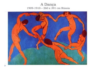 A Dança
1909-1910 – 260 x 391 cm Rússia
 