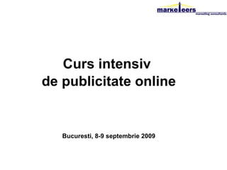 C urs  intensiv   de publicitate online Bucuresti, 8-9 septembrie 2009 