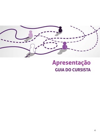 4 
Apresentação 
GUIA DO CURSISTA  