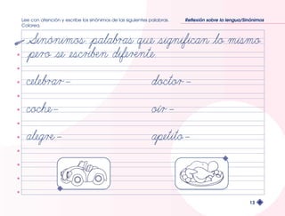 Lee con atención y escribe los sinónimos de las siguientes palabras. 
Colorea. 
Reflexión sobre la lengua/Sinónimos 
13 
 
