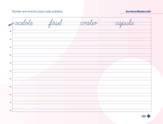 Escribe una oración para cada palabra. Escritura/Redacción 
103 
 