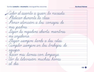 Escribe correcto o incorrecto a las siguientes oraciones. Escritura/Valores 
105 
 