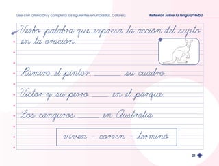 Lee con atención y completa los siguientes enunciados. Colorea. Reflexión sobre la lengua/Verbo 
21 
 