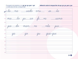 Completa las palabras con ga, go, gu, gue o gui 
y ordénalas donde corresponde. 
Reflexión sobre la lengua/Uso de ga, go, gu, gue y gui 
29 
 