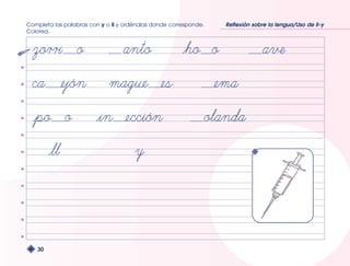 Completa las palabras con y o ll y ordénalas donde corresponde. 
Colorea. 
30 
Reflexión sobre la lengua/Uso de ll-y 
 