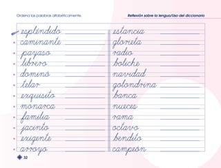 Ordena las palabras alfabéticamente. Reflexión sobre la lengua/Uso del diccionario 
32 
 