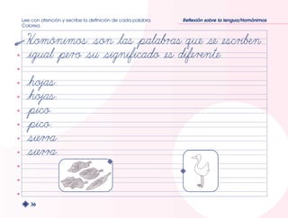 Lee con atención y escribe la definición de cada palabra. 
Colorea. 
36 
Reflexión sobre la lengua/Homónimos 
 