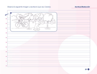 Observa la siguiente imagen y escribe lo que ves. Colorea. Escritura/Redacción 
39 
 