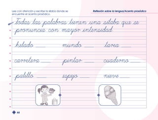 Lee con atención y escribe la sílaba donde se 
encuentre el acento prosódico. 
44 
Reflexión sobre la lengua/Acento prosódico 
 