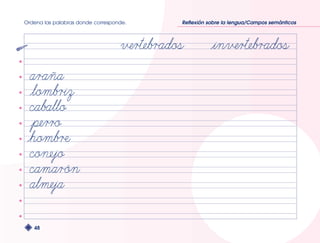 Ordena las palabras donde corresponde. Reflexión sobre la lengua/Campos semánticos 
48 
 