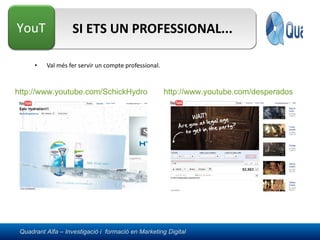SI ETS UN PROFESSIONAL... Val més fer servir un compte professional. http://www.youtube.com/SchickHydro   http://www.youtube.com/desperados   
