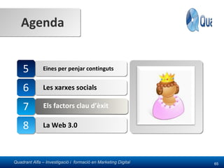Eines per penjar continguts Les xarxes socials 6 Els factors clau d’èxit 7 La Web 3.0 8 Els factors clau d’èxit 5 