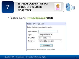 ESTAR AL CORRENT DE TOT EL QUE ES DIU SOBRE NOSALTRES Google Alerts:  www. google .com/ alerts   
