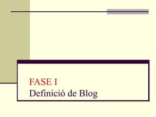 FASE I Definició de Blog 