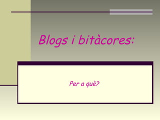 Blogs i bitàcores: Per a què? 