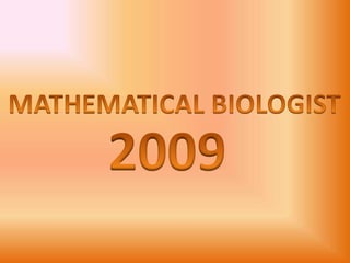 MATHEMATICAL BIOLOGIST 2009 