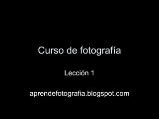 Curso de fotografía Lección 1 aprendefotografia.blogspot.com 