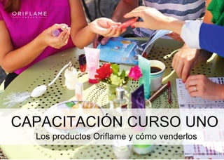Copyright ©2011 by Oriflame Cosmetics SA
CAPACITACIÓN CURSO UNO
Los productos Oriflame y cómo venderlos
 