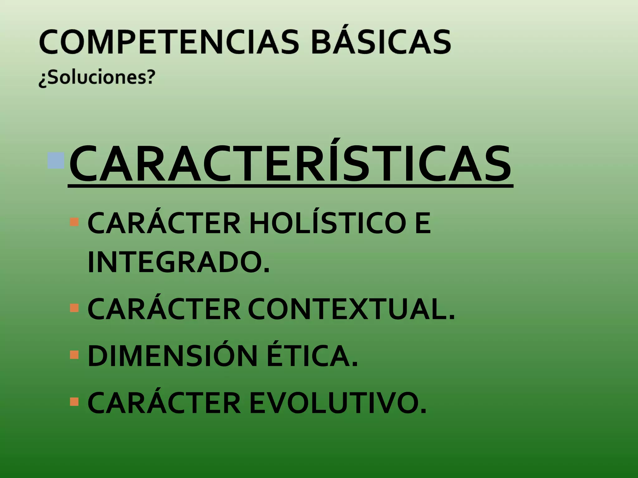 CARACTERÍSTICAS CARÁCTER HOLÍSTICO E INTEGRADO.  CARÁCTER CONTEXTUAL.  DIMENSIÓN ÉTICA.  CARÁCTER EVOLUTIVO.  