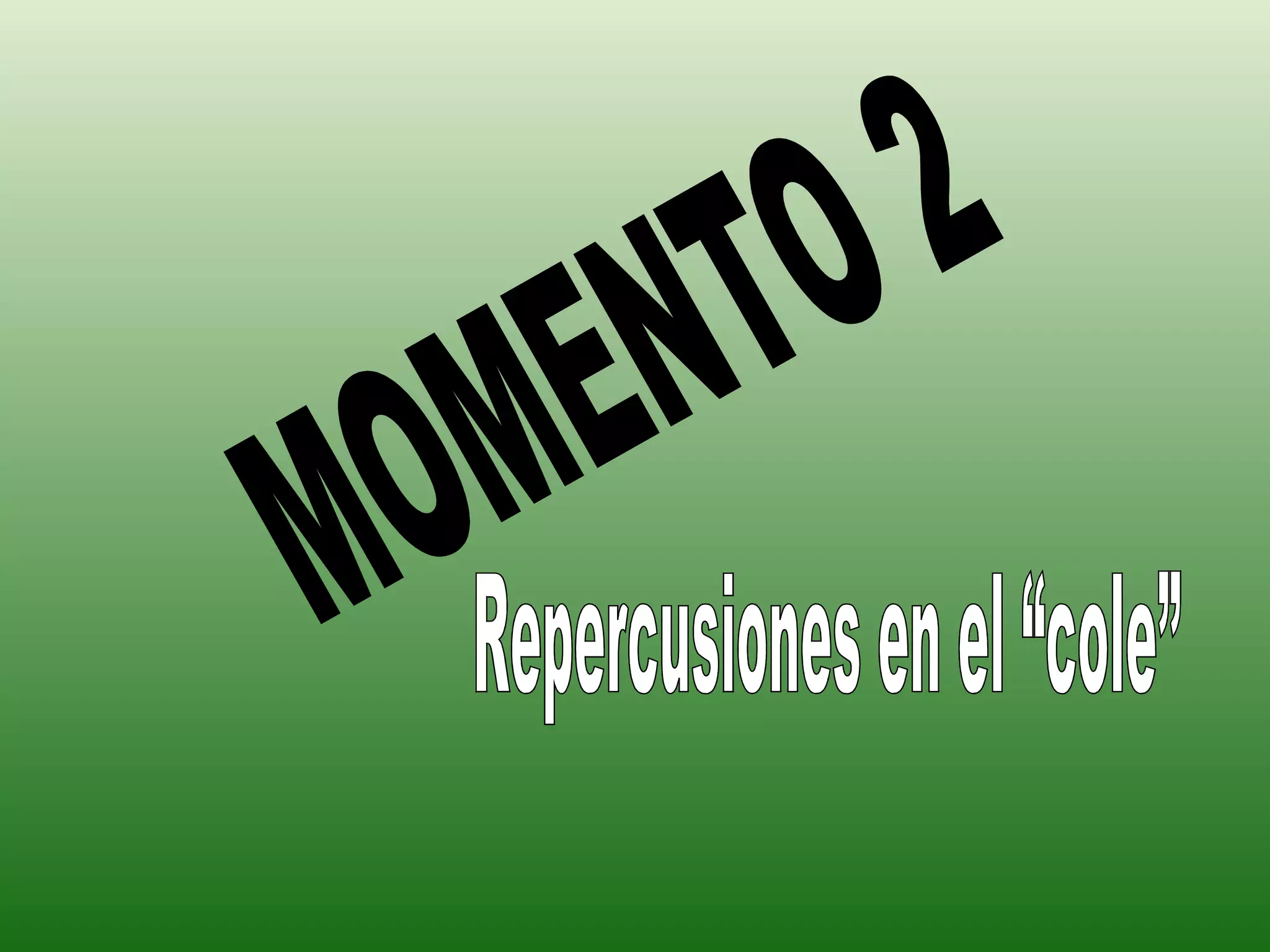 MOMENTO 2 Repercusiones en el “cole” 