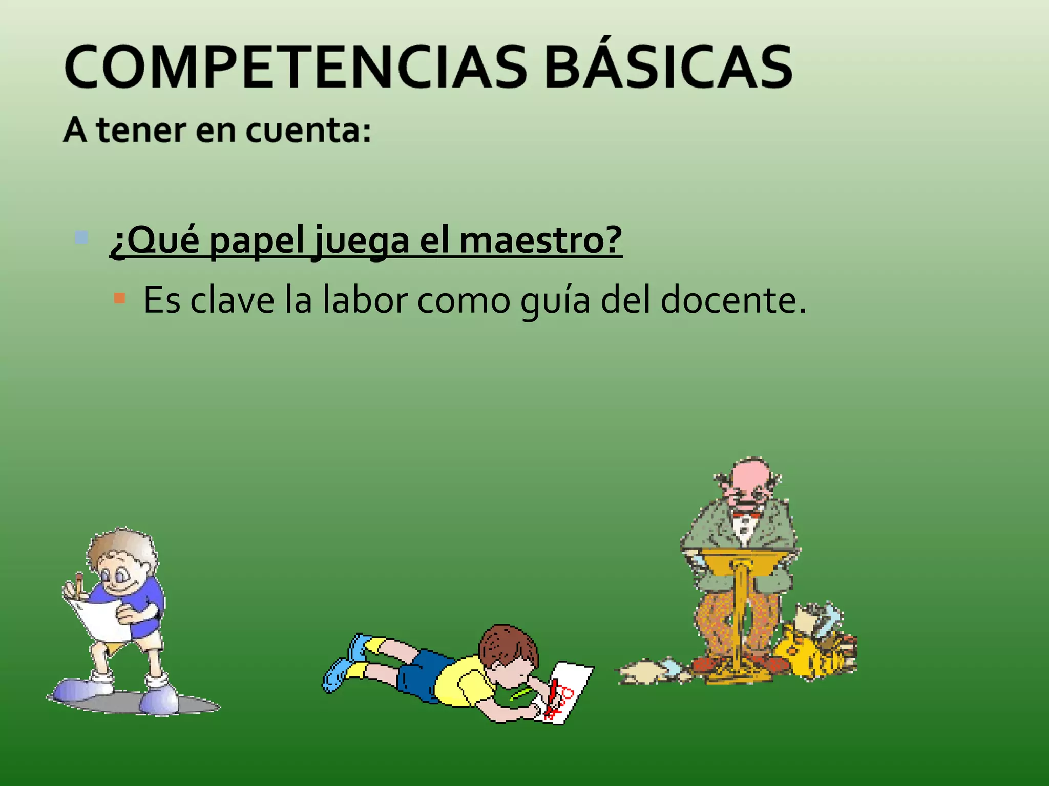 ¿Qué papel juega el maestro? Es clave la labor como guía del docente. 