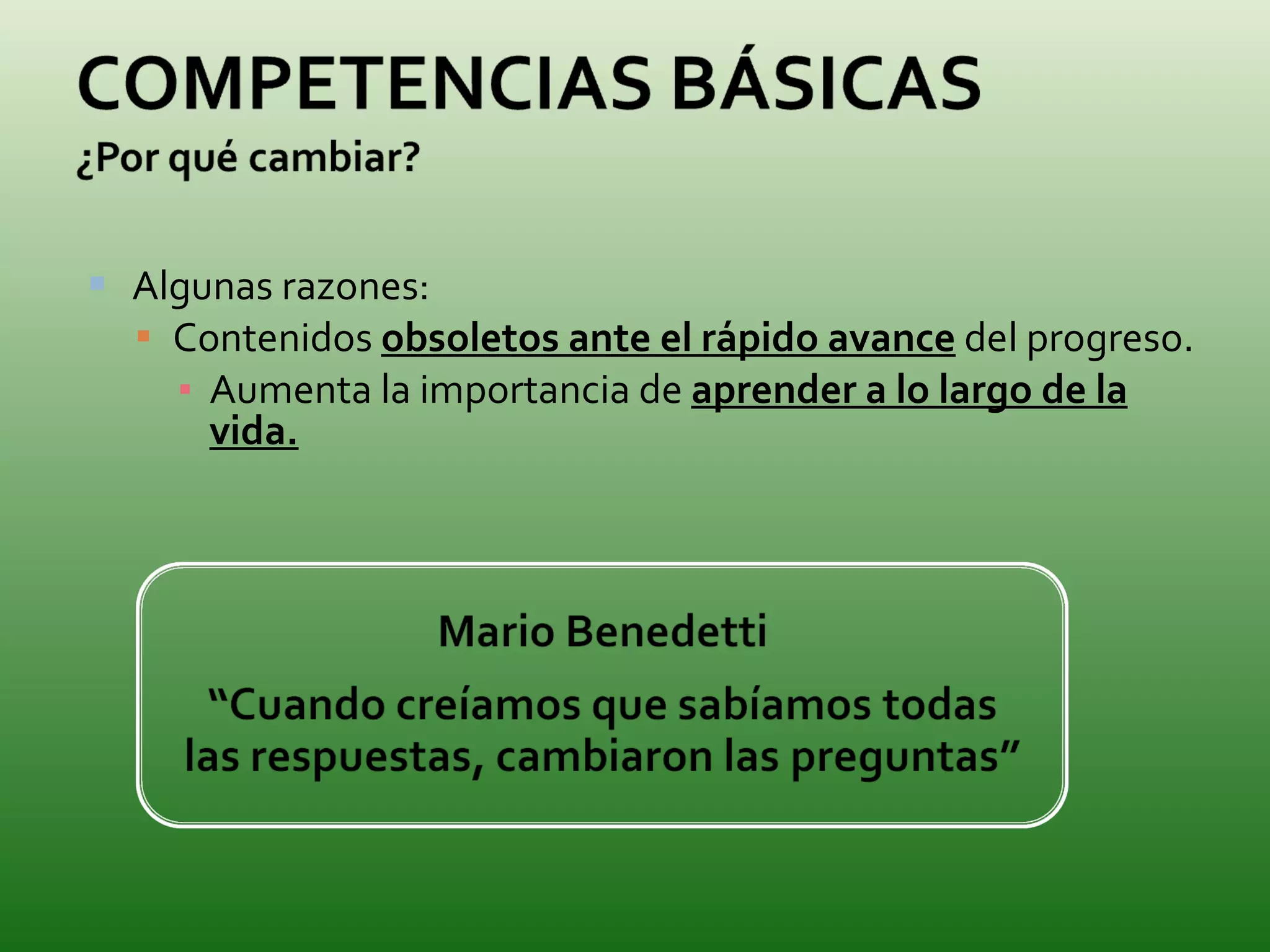 Algunas razones: Contenidos  obsoletos ante el rápido avance  del progreso. Aumenta la importancia de  aprender a lo largo de la vida. 