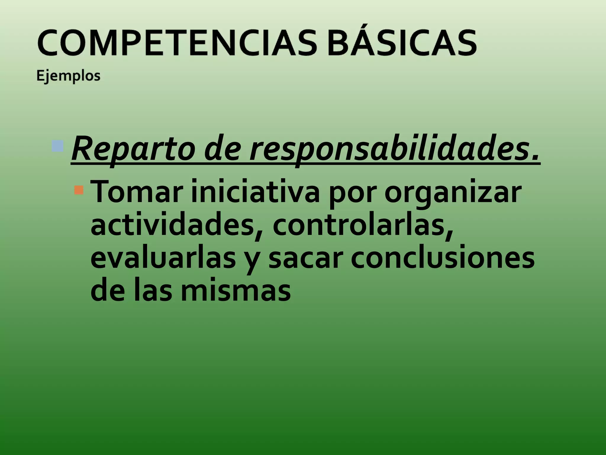 Reparto de responsabilidades. Tomar iniciativa por organizar actividades, controlarlas, evaluarlas y sacar conclusiones de las mismas 