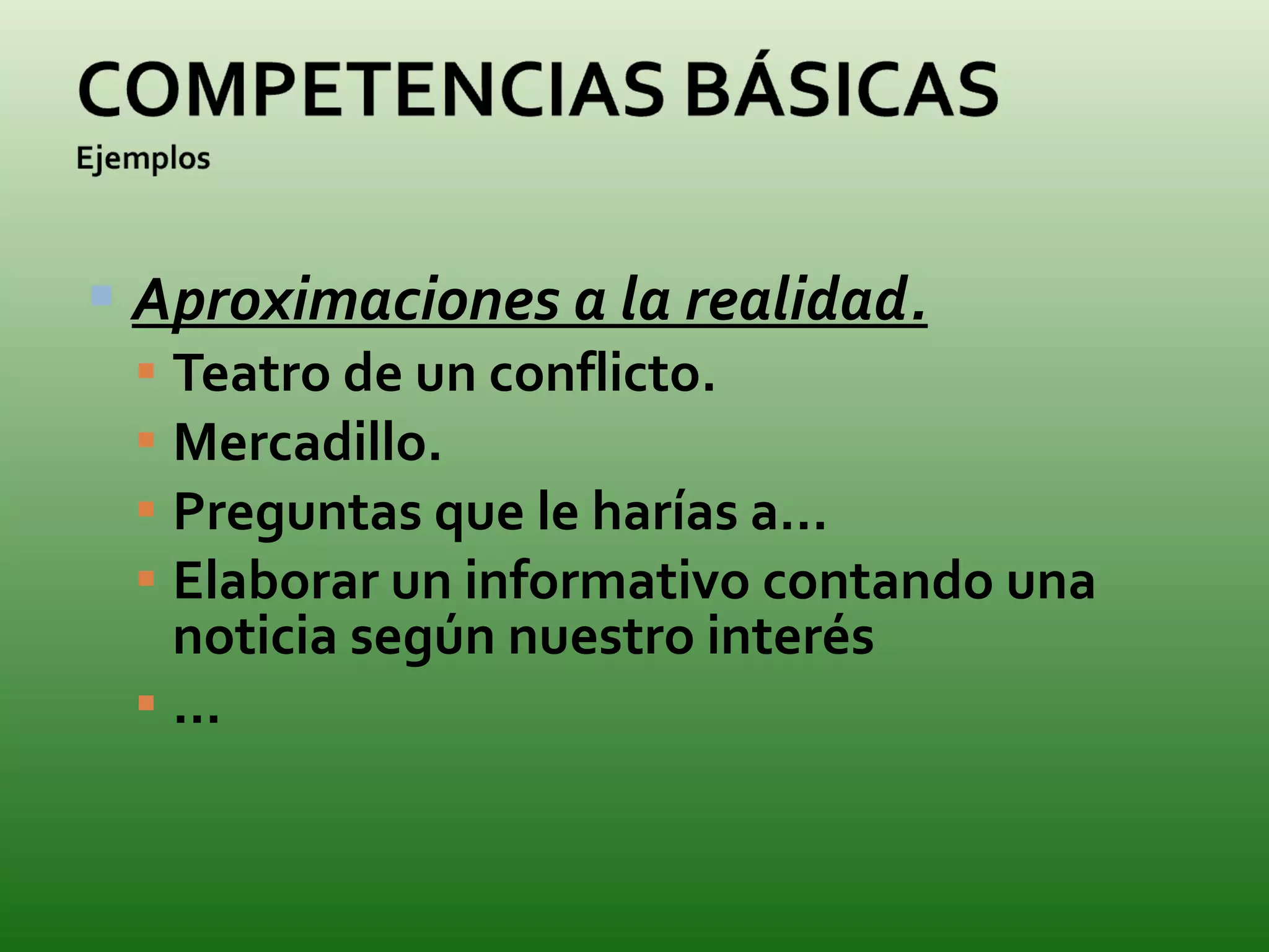 Aproximaciones a la realidad. Teatro de un conflicto. Mercadillo. Preguntas que le harías a… Elaborar un informativo contando una noticia según nuestro interés … 