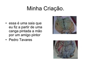 Minha Criação. essa é uma saia que eu fiz a partir de uma canga pintada a mão por um amigo pintor  Pedro Tavares 