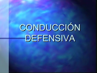 CONDUCCIÓNCONDUCCIÓN
DEFENSIVADEFENSIVA
 