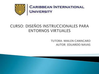 TUTORA: MAILEN CAMACARO
AUTOR: EDUARDO NAVAS
 