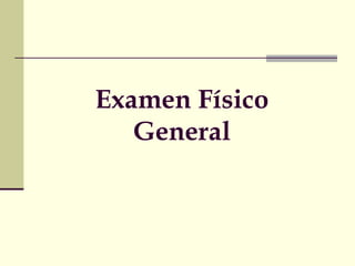 Examen Físico
General
 