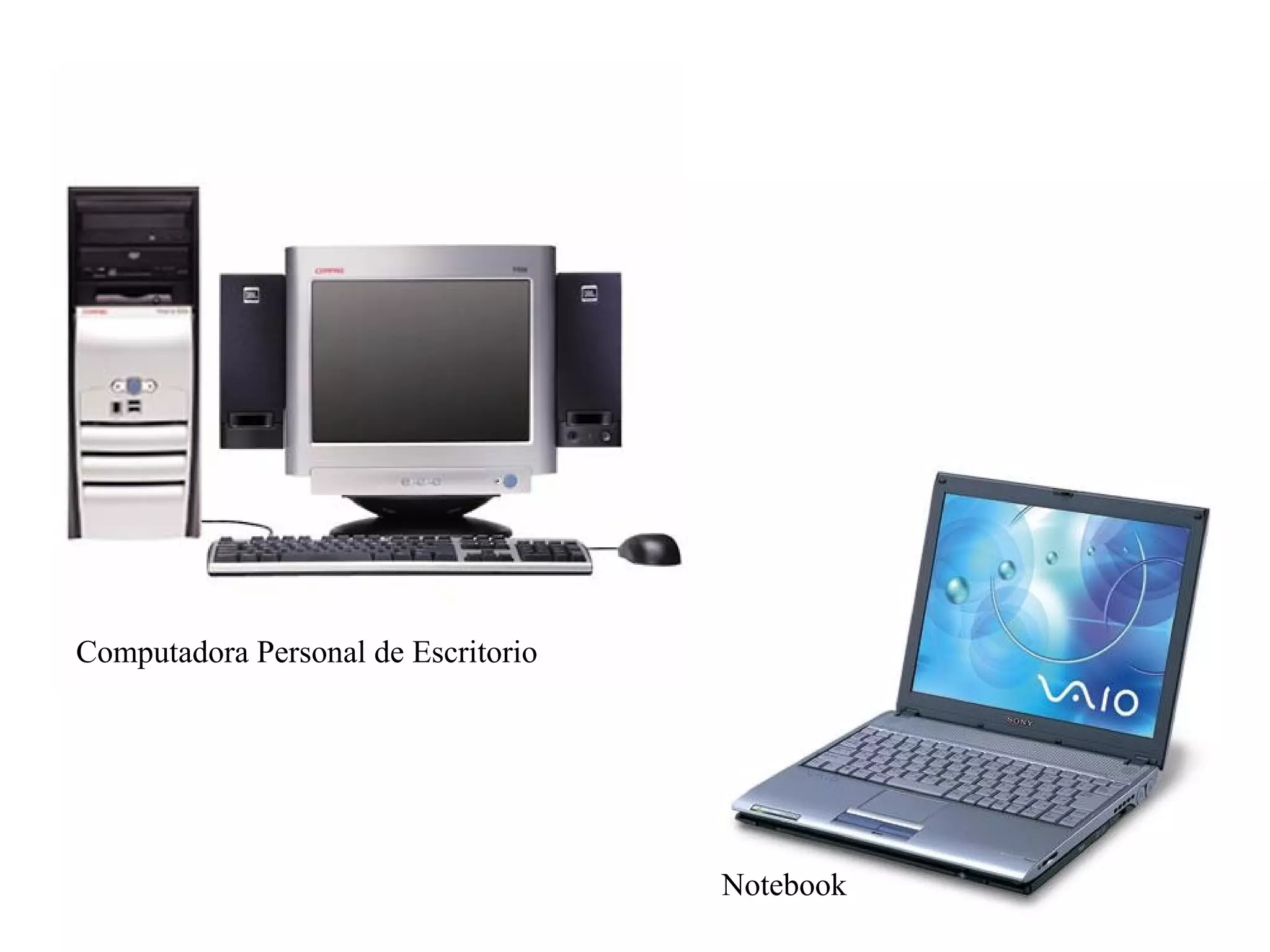 Computadora Personal de Escritorio

Notebook

 