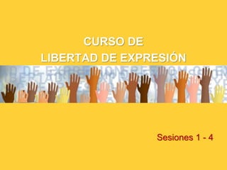 CURSO DE
LIBERTAD DE EXPRESIÓN
Sesiones 1 - 4
 