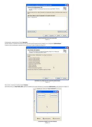 Opción de generación de las instrucciones SQL 
Figura 11 
A continuación, presionaremos el botón Siguiente. 
De esta manera, el asistente terminará de crear las instrucciones necesarias para trabajar con el componente SqlDataAdapter. 
Si todo ha ido correctamente, aparecerá una ventana como la que se indica en la figura 12. 
Resultados de la configuración del componente SqlDataAdapter 
Figura 12 
Para concluir, haremos clic sobre el botón Finalizar. 
Automáticamente, en Visual Studio 2010, aparecerá añadido al formulario Windows el componente SqlConnection, como vemos en la figura 13. 
Componentes añadidos al formulario Windows 
Figura 13 
 