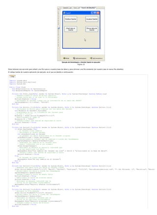 Ejemplo del DataAdapter y DataSet tipado en ejecución 
Figura 15 
Estos botones nos servirán para añadir una fila nueva a nuestra base de datos y para eliminar una fila existente (en nuestro caso la nueva fila añadida). 
El código fuente de nuestra aplicación de ejemplo, es el que se detalla a continuación: 
Imports system.data 
Imports System.Data.SqlClient 
Imports System.Xml 
Public Class Form1 
Dim MiSqlConnection As SqlConnection 
Dim MiSqlDataAdapter As SqlDataAdapter 
Private Sub Form1_Load(ByVal sender As System.Object, ByVal e As System.EventArgs) Handles MyBase.Load 
' Deshabilitamos el botón de Borrar registro, 
' porque hasta que no se cree no lo borraremos 
Button4.Enabled = False 
' Rellenamos el DataSet tipado con la información de la tabla del SELECT 
SqlDataAdapter1.Fill(dtSet, "SOCIOS") 
End Sub 
Private Sub Button1_Click(ByVal sender As System.Object, ByVal e As System.EventArgs) Handles Button1.Click 
' Declaramos un objeto para trabajar con los datos del DataSet 
Dim MisDatos As DataSet1.SociosRow 
' Almacenamos en él, la información del DataSet para 
' el NIF = "111111" 
MisDatos = dtSet.Socios.FindByNIF("111111") 
' Modificaremos el campo CP 
MisDatos.CP = "28022" 
' Deshabilitamos como medida de seguridad el botón 
Button1.Enabled = False 
End Sub 
Private Sub Button2_Click(ByVal sender As System.Object, ByVal e As System.EventArgs) Handles Button2.Click 
If dtSet.HasChanges Then 
' El DataSet tiene cambios 
' Declaramos un objeto DataSet 
Dim dtSetModificado As DataSet 
' Le pasamos los datos modificados en el DataSet original 
dtSetModificado = dtSet.GetChanges 
' Actualizamos el DataSet que ha cambiado a través del DataAdapter 
SqlDataAdapter1.Update(dtSetModificado) 
' Aceptamos los cambios en el DataSet para 
' seguir trabajando con él por ejemplo 
dtSet.AcceptChanges() 
' Mostramos un mensaje en pantalla indicando que 
' se han modificado los datos 
MessageBox.Show("Los cambios del DataSet han sido" & vbCrLf & "actualizados en la base de datos") 
' Deshabilitamos como medida de seguridad el botón 
Button2.Enabled = False 
Else 
' El DataSet no tiene cambios 
MessageBox.Show("No hay cambios en el DataSet") 
End If 
End Sub 
Private Sub Button3_Click(ByVal sender As System.Object, ByVal e As System.EventArgs) Handles Button3.Click 
' Añadimos una nueva fila con datos al DataSet tipado 
dtSet.Socios.AddSociosRow("111112", "María", "Sánchez", "Rodríguez", "1231234", "maria@cuentadecorreo.com", "C San Fernando, 13", "Barcelona", "Barcelo 
' Actualizamos los datos a través del DataAdapter 
SqlDataAdapter1.Update(dtSet) 
' Deshabilitamos el botón de añadir datos 
Button3.Enabled = False 
' Habilitamos el botón de eliminar datos 
Button4.Enabled = True 
' Mostramos un mensaje indicando que la 
' acción se ha realizado correctamente 
MessageBox.Show("Registro añadido correctamente") 
End Sub 
Private Sub Button4_Click(ByVal sender As System.Object, ByVal e As System.EventArgs) Handles Button4.Click 
' Borramos la fila añadida 
dtSet.Socios.FindByNIF("111112").Delete() 
' Actualizamos los datos a través del DataAdapter 
SqlDataAdapter1.Update(dtSet) 
' Mostramos un mensaje indicando que la 
' acción se ha realizado correctamente 
MessageBox.Show("Registro eliminado correctamente") 
' Deshabilitamos el botón de eliminar 
Button4.Enabled = False 
End Sub 
 