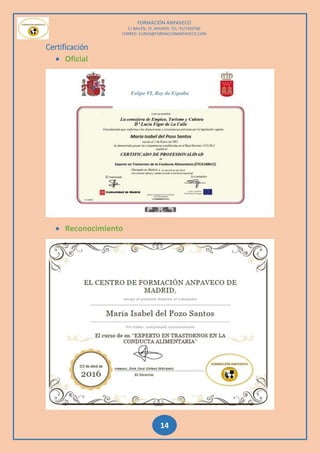 FORMACIÓN ANPAVECO
C/ BAILÉN, 25, MADRID; TEL: 91/7459785
CORREO: CURSO@FORMACIÓNANPAVECO.COM
14
Certificación
 Oficial
 Reconocimiento
 